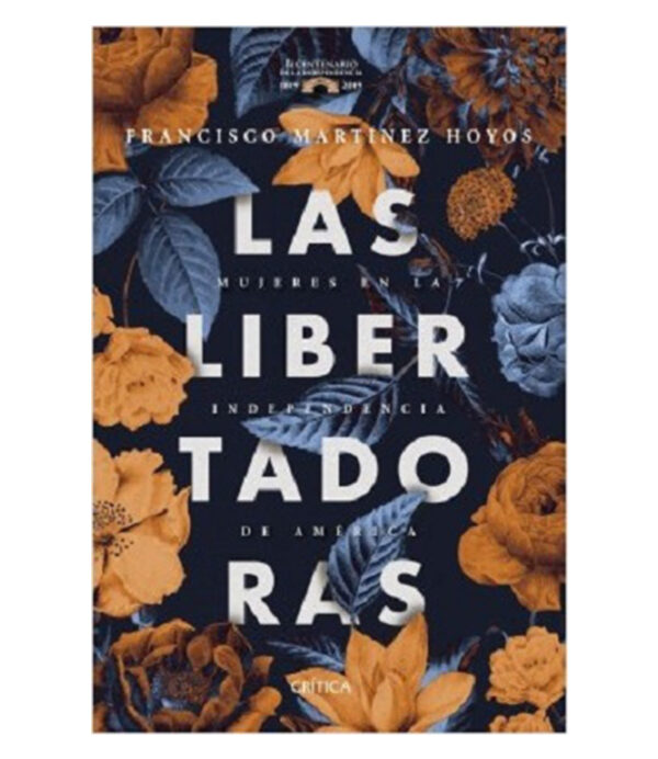 LIBERTADORAS, LAS -MUJERES EN LA INDEPENDENCIA DE AMÉRICA-