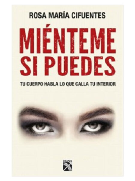 MIÉNTEME SI PUEDES -TU CUERPO HABLA LO QUE CALLA TU INTERIOR-