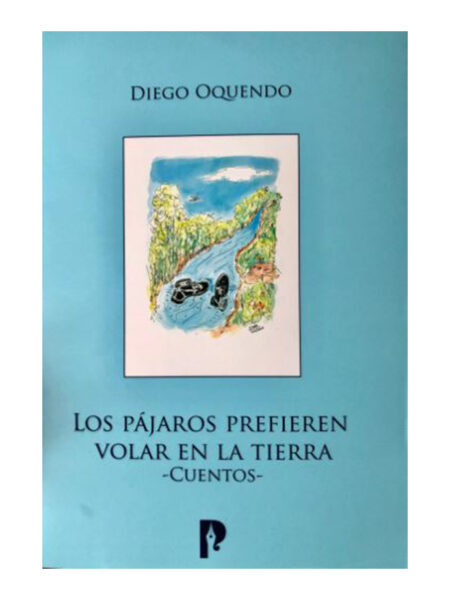 PÁJAROS PREFIEREN VOLAR EN LA TIERRA -CUENTOS-
