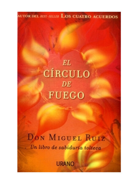 CÍRCULO DE FUEGO, EL -UN LIBRO DE SABIDURÍA TOLTECA-