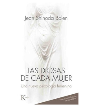 DIOSAS DE CADA MUJER, LAS -UNA NUEVA PSICOLOGÍA FEMENINA-