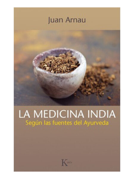 MEDICINA INDIA, LA -SEGÚN LAS FUENTES DEL AYURVEDA-