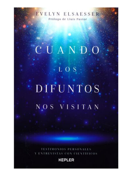 CUANDO LOS DIFUNTOS NOS VISITAN -TESTIMONIOS PERSONALES Y ENTREVISTAS CON CIENTIFÍCOS-
