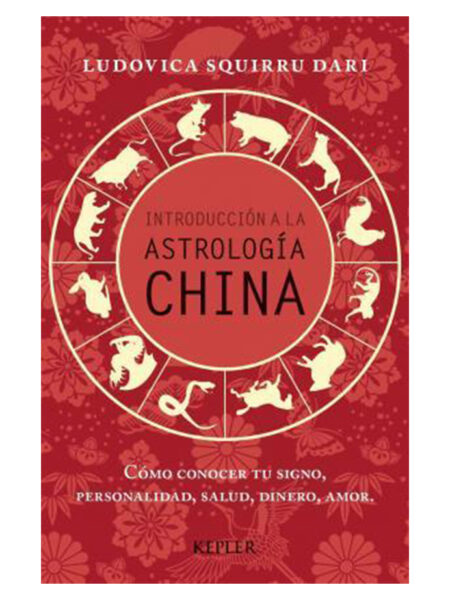 INTRODUCCIÓN A LA ASTROLOGÍA CHINA -CÓMO CONOCER TU SIGNO, PERSONALIDAD, SALUD-