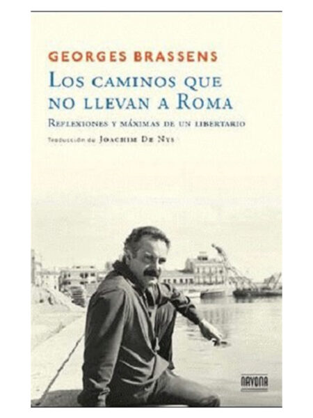 CAMINOS QUE NO LLEVAN A ROMA, LOS -REFLEXIONES Y MÁXIMAS DE UN LIBERTARIO-