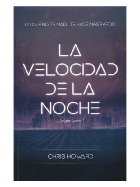 VELOCIDAD DE LA NOCHE, LA -LO QUE NO TE MATA TE HACE MÁS RÁPIDO-