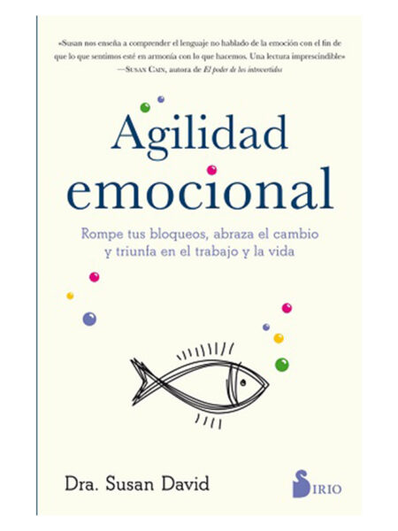 AGILIDAD EMOCIONAL -ROMPE TUS BLOQUEOS, ABRAZA EL CAMBIO Y TRIUNFA EN EL TRABAJO Y VIDA-