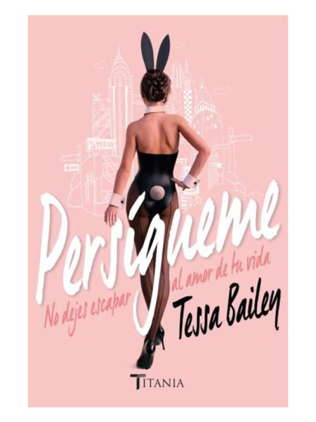 PERSÍGUEME -NO DEJES ESCAPAR AL AMOR DE TU VIDA-