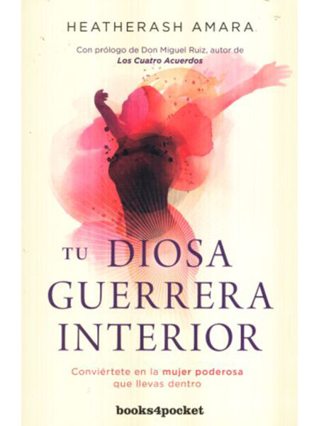 TU DIOSA GUERRERA INTERIOR -CONVIÉRTETE EN LA MUJER PODEROSA QUE LLEVAS DENTRO-
