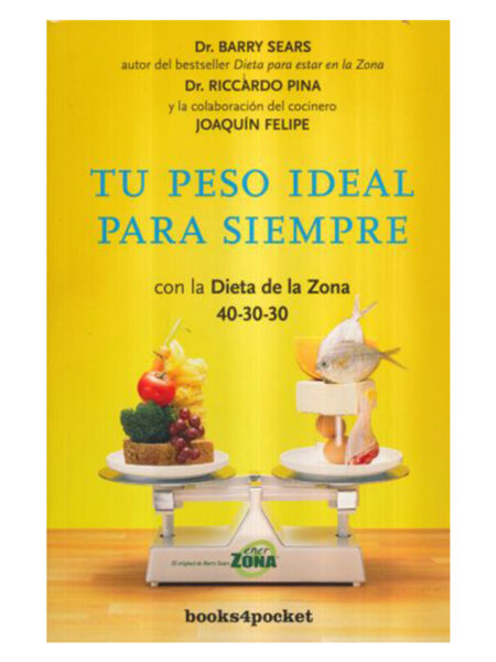 TU PESO IDEAL PARA SIEMPRE -CON LA DIETA ZONA 40 30 30-