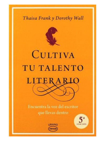CULTIVA TU TALENTO LITERARIO -ENCUENTRA LA VOZ DEL ESCRITOR QUE LLEVAS DENTRO-