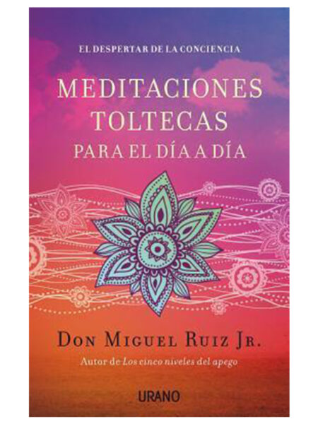 MEDITACIONES TOLTECAS PARA EL DÍA A DÍA