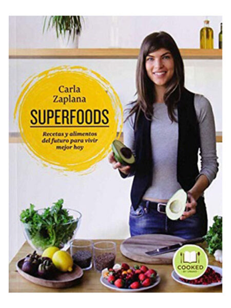 SUPERFOODS -RECETAS Y ALIMENTOS DEL FUTURO PARA VIVIR MEJOR HOY-