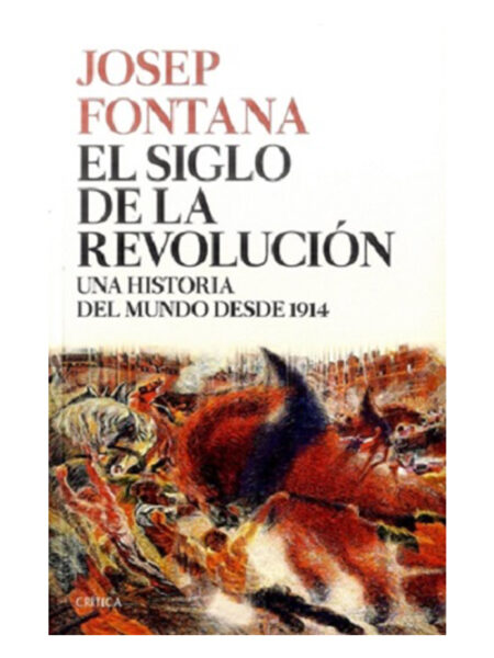 SIGLO DE LA REVOLUCIÓN, EL -UNA HISTORIA DEL MUNDO DESDE 1914-
