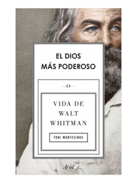 DIOS MÁS PODEROSO, EL -VIDA DE WALT WHITMAN-
