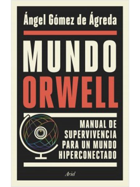 MUNDO ORWELL -MANUAL DE SUPERVIVENCIA PARA UN MUNDO HIPERCONECTADO-