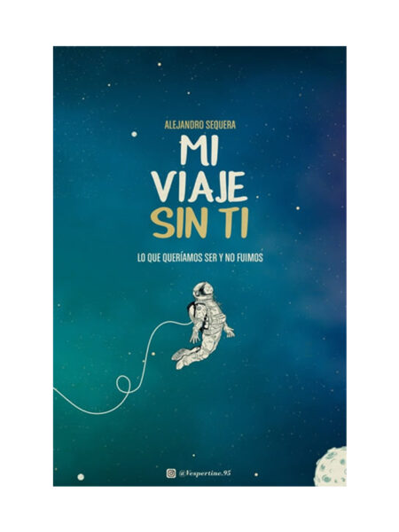 MI VIAJE SIN TI -LO QUE QUERÍAMOS SER Y NO FUIMOS-