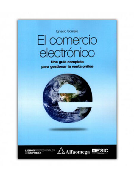 COMERCIO ELECTRÓNICO, EL -UNA GUÍA COMPLETA PARA GESTIONAR LA VENTA ONLINE-