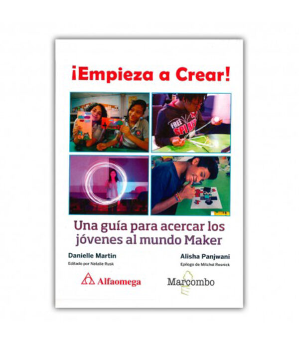 EMPIEZA A CREAR -UNA GUÍA PARA ACERCAR A LOS JÓVENES AL MUNDO MAKER-