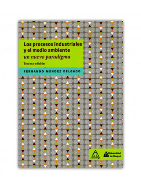 PROCESOS INDUSTRIALES Y EL MEDIO AMBIENTE, LOS -UN NUEVO PARADIGMA-