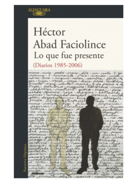 LO QUE FUE PRESENTE -DIARIOS 1985 2006-