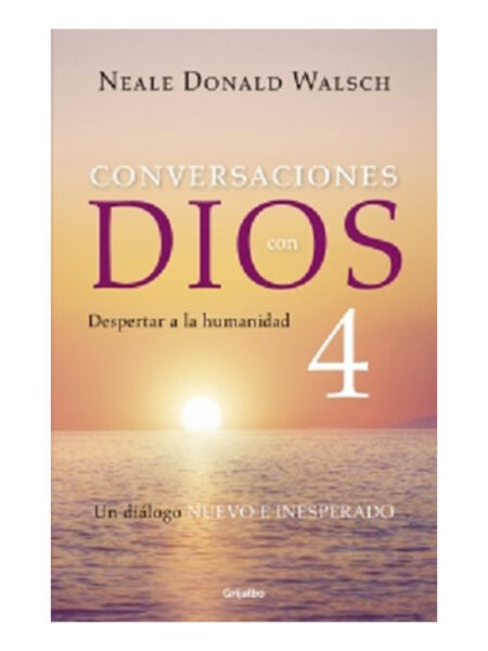 CONVERSACIONES CON DIOS 4 -DESPERTAR A LA HUMANIDAD-