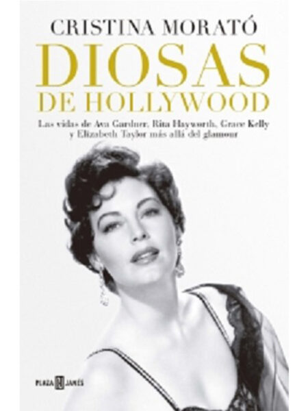 DIOSAS DE HOLLYWOOD -LAS VIDAS DE AVA GARDNER, RITA HAYWORTH, GRACE ELLY Y ELIZABETH TAYLOR-