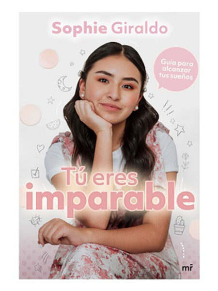 TÚ ERES IMPARABLE -GUÍA PARA ALCANZAR TUS SUEÑOS-
