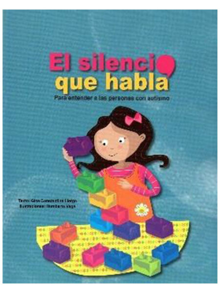 SILENCIO QUE HABLA, EL -PARA ENTENDER A LAS PERSONAS CON AUTISMO-