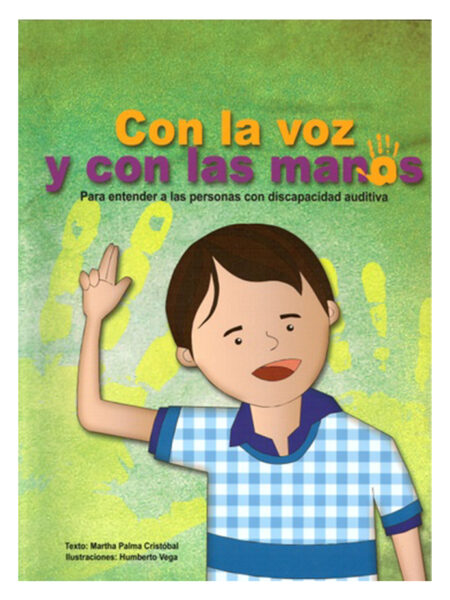 CON LA VOZ Y CON LAS MANOS -PARA ENTENDER A LAS PERSONAS CON DISCAPACIDAD AUDITIVA-