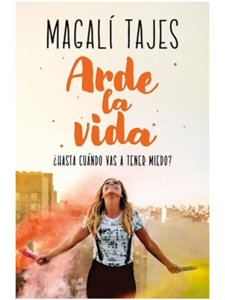 ARDE LA VIDA -HASTA CUÁNDO VAS A TENER MIEDO?-