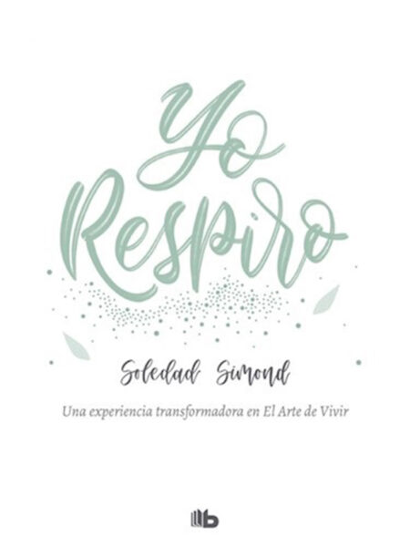 YO RESPIRO -UNA EXPERIENCIA TRANSFORMADORA EN EL ARTE DE VIVIR-