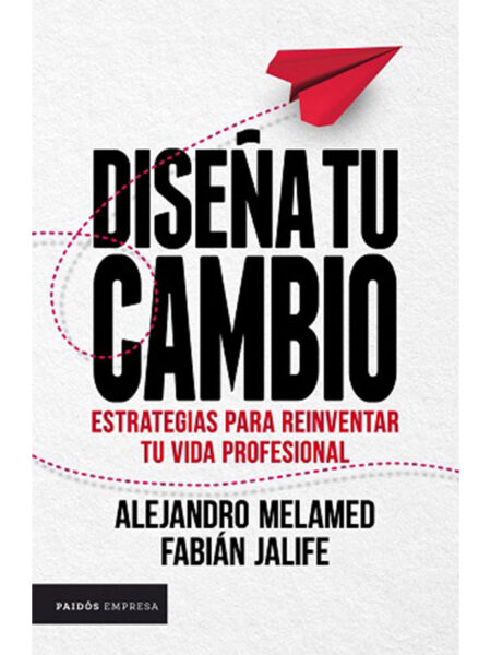 DISEÑA TU CAMBIO -ESTRATEGIAS PARA REINVENTAR TU VIDA PROFESIONAL-