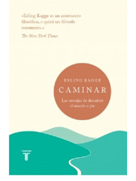 CAMINAR -LAS VENTAJAS DE DESCUBRIR EL MUNDO A PIE-