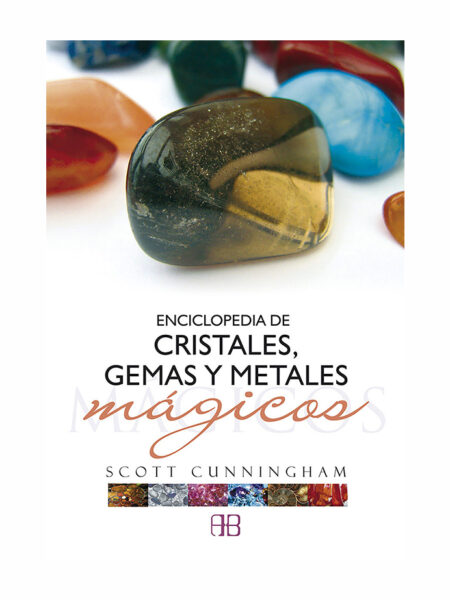 ENCICLOPEDIA DE CRISTALES, GEMAS Y METALES MÁGICOS