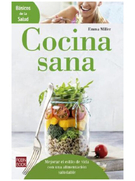 COCINA SANA. MEJORAR EL ESTILO DE VIDA CON UNA ALIMENTACIÓN SALUDABLE-