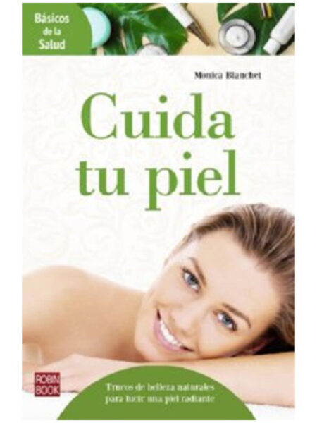 CUIDA TU PIEL -TRUCOS DE BELLEZA NATURALES PARA LUCIR UNA PIEL RADIANTE-