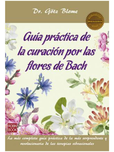 GUÍA PRÁCTICA DE LA CURACIÓN POR LAS FLORES DE BACH