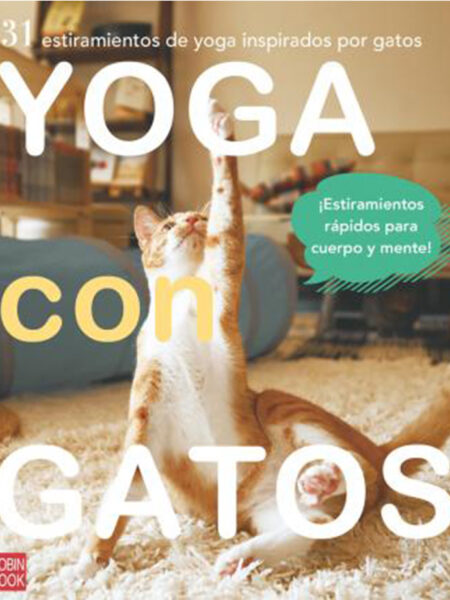 YOGA CON GATOS -31 ESTIRAMIENTOS DE YOGA INSPIRADOS POR GATOS-