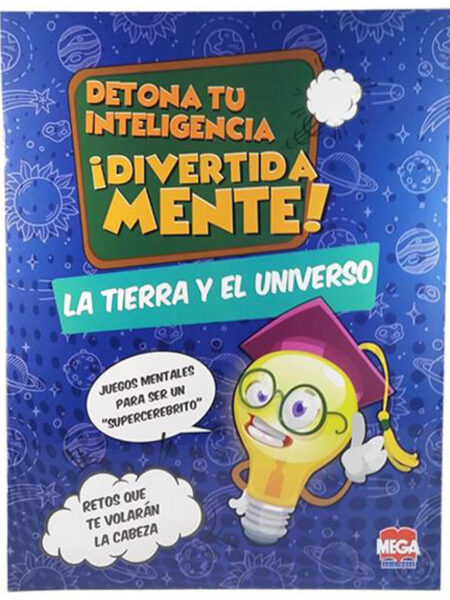TIERRA Y EL UNIVERSO, LA -DETONA TU INTELIGENCIA-