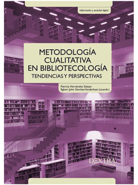 METODOLOGÍA CUALITATIVA EN BIBLIOTECOLOGÍA -TENDENCIAS Y PERSPECTIVAS-