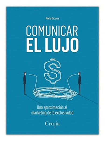 COMUNICAR EL LUJO -UNA APROXIMACIÓN AL MARKETING DE LA EXCLUSIVIDAD-