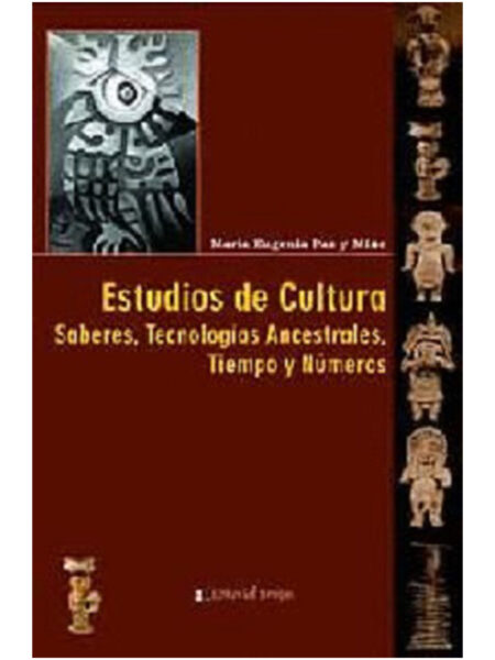 ESTUDIOS DE CULTURA -SABERES, TECNOLOGÍAS ANCESTRALES, TIEMPO Y NÚMEROS-