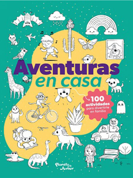 AVENTURAS EN CASA -100 ACTIVIDADES PARA DIVERTIRSE EN FAMILIA-