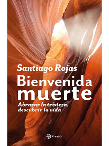 BIENVENIDA MUERTE -ABRAZAR LA TRISTEZA DESCUBRIR LA VIDA-