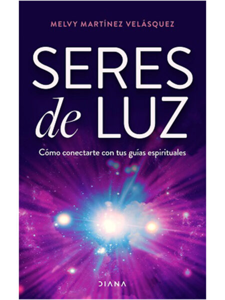 SERES DE LUZ -COMO CONECTARTE CON TUS GUÍAS ESPIRITUALES-