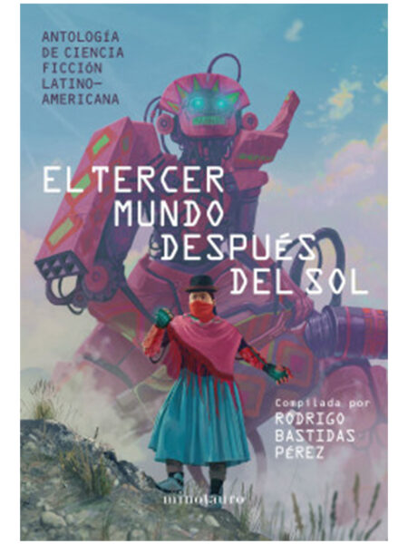 TERCER MUNDO DESPUÉS DEL SOL, EL -ANTOLOGÍA DE CIENCIA FICCIÓN LATINOAMERICANA-