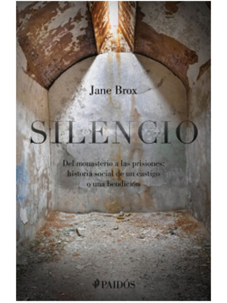 SILENCIO -DEL MONASTERIO A LAS PRISIONES- HISTORIA SOCIAL DE UN CASTIGO O UNA BENDICIÓN-