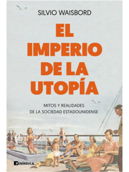 IMPERIO DE LA UTOPÍA, EL -MITOS Y REALIDADES DE LA SOCIEDAD ESTADOUNIDENSE-