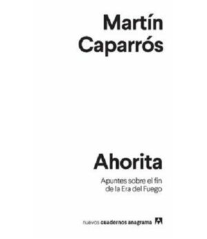AHORITA -APUNTES SOBRE EL FIN DE LA ERA DEL FUEGO-